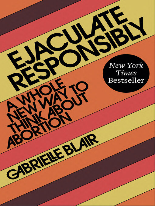 Title details for Ejaculate Responsibly by Gabrielle Stanley Blair - Wait list